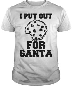 I put out for Santa shirt, hoodie, long sleeve, ladies tee