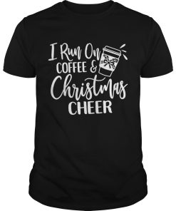 I run on coffee and Christmas Cheer shirt, hoodie, long sleeve