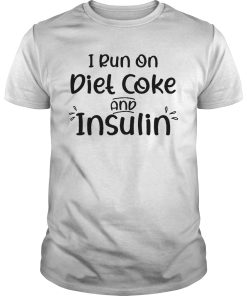 I run on diet coke and insulin shirt, hoodie, long sleeve, ladies tee