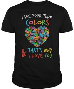 I see your true colors that why and i love you shirt, hoodie