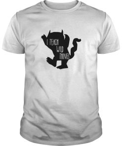 I teach wild things shirt, hoodie, long sleeve