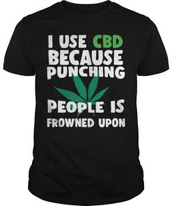 I use CBD because punching people is frowned upon shirt, hoodie