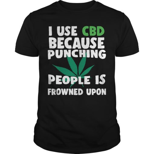 I use CBD because punching people is frowned upon shirt, hoodie