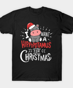 I want Hippopotamus for Christmas Hippo Xmas shirt I want Hippopotamus for Christmas Hippo Xmas shirt