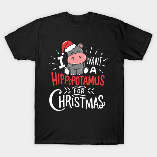 I want Hippopotamus for Christmas Hippo Xmas shirt