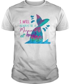 I will always be a Mermaid at heart shirt, hoodie, long sleeve