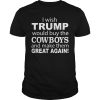 I wish Trump would buy the Cowboys and make them great again shirt