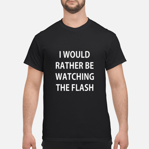 I would rather be watching the flash shirt, hoodie, long sleeve