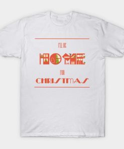 I’ll be Home for Christmas T-shirt
