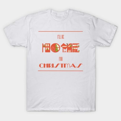 I’ll be Home for Christmas T-shirt
