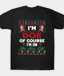 I’m Doe Of Course I’m I’m on the nice list T-Shirt