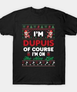 I’m Dupuis Of Course I’m I’m on the nice list T-Shirt