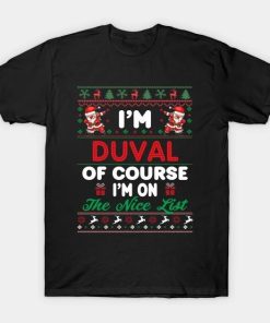 I’m Duval Of Course I’m I’m on the nice list T-Shirt