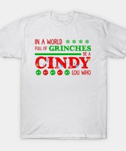 In A World Full Of Grinches Be A Cindy Lou Who T-Shirt