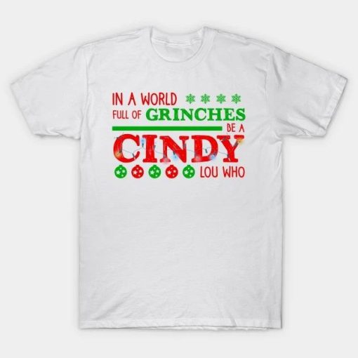 In A World Full Of Grinches Be A Cindy Lou Who T-Shirt