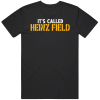 It’s Called Heinz Field Pittsburgh Football Fan T Shirt