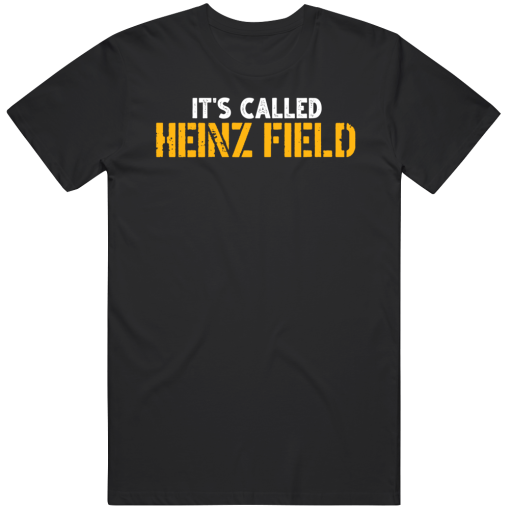 It’s Called Heinz Field Pittsburgh Football Fan T Shirt