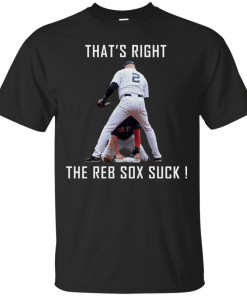Jeter and Ellsbury That’s Right The Red Sox Suck Shirt