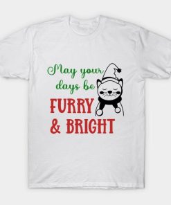 May Your Days Be Furry and Bright T-Shirt