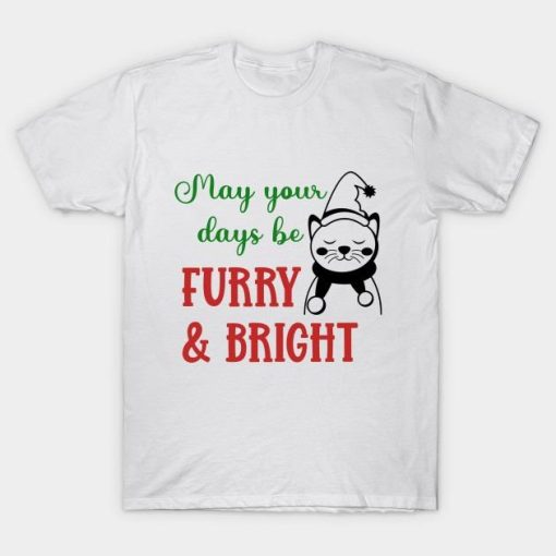 May Your Days Be Furry and Bright T-Shirt