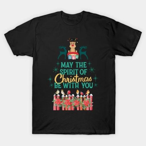 May the spirit of Christmas be with you T-Shirt