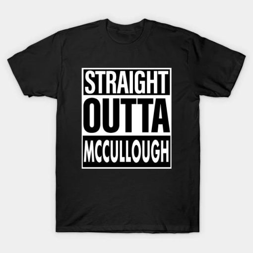 Mccullough Name Straight Outta Mccullough T-Shirt
