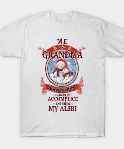 Me And Grandma Are More Than Besties She Is My Alibi Christmas T-Shirt