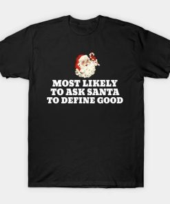 Most Likely To Ask Santa To Define Good Christmas Family T-Shirt