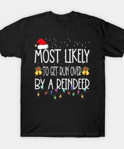 Most Likely To Get Run Over By A Reindeer Christmas Holiday T-Shirt