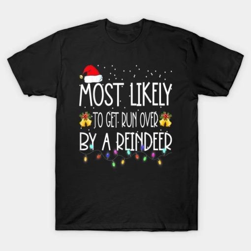 Most Likely To Get Run Over By A Reindeer Christmas Holiday T-Shirt