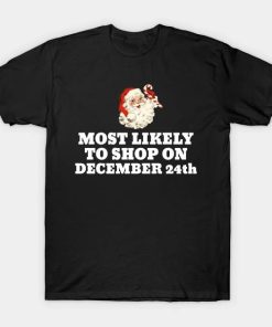 Most Likely To Shop On December 24th Funny Christmas Family Shirt
