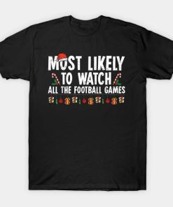 Most Likely To Watch All The Football Games Christmas T-Shirt