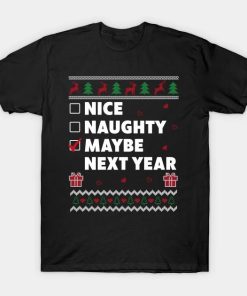 Naughty List Ugly Christmas Design Funny Maybe Next Year T-Shirt
