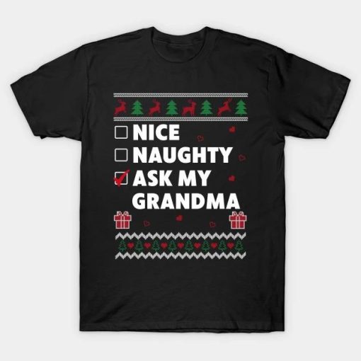 Nice Naughty List Ugly Christmas Design Funny Ask My Grandma T-Shirt