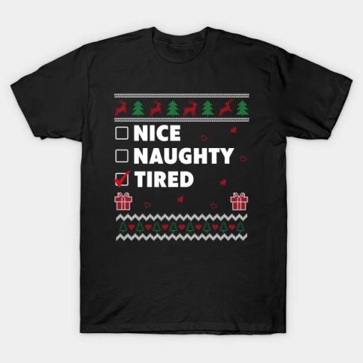 Nice Naughty List Ugly Christmas Design Funny Tired T-Shirt