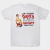 Of course Santa is Jolly he knows where all the naughty girls live Christmas shirt