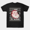 Santa Claus I Came To Sleigh Chistmas shirt