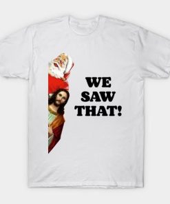 Santa and Jesus We saw that shirt
