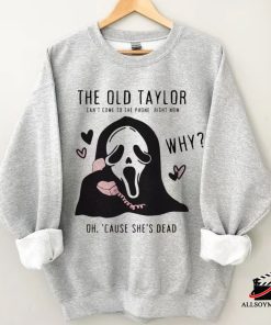 The Old Taylor Cant Come To The Phone Right Now Sweatshirt, Halloween Gift Ideas