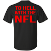 To Hell With The NFL Shirt, Hoodie, Tank