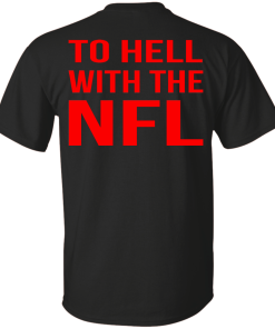 To Hell With The NFL Shirt, Hoodie, Tank