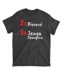 2X Divorce 3X Jenga Champion Shirt