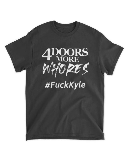 4 Doors More Whores Fuck Kyle T Shirt