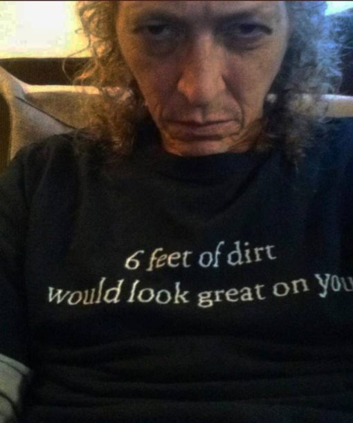 6 Feet Of Dirt Would Look Great On You Tee Shirt