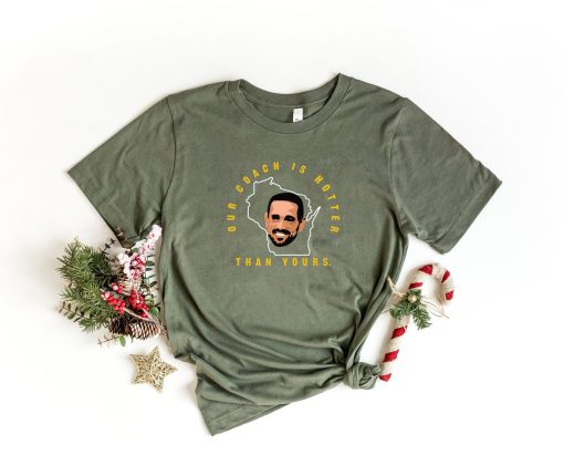 Aaron Rodgers Green Bay Packers Our Coach Is Hotter Than Yours Shirt