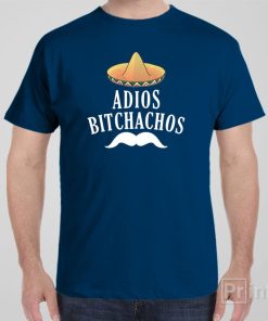 Adios bitchachos – T-shirt