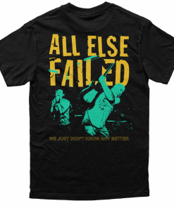 All Else Failed Don’t Know Any Better T-Shirt All Else Failed Don’t Know Any Better T-Shirt