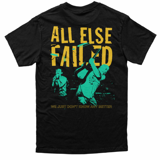 All Else Failed Don’t Know Any Better T-Shirt