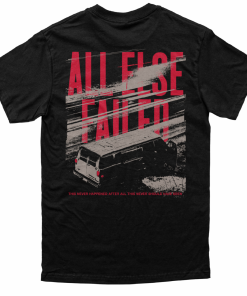 All Else Failed Never Happened After All T-Shirt All Else Failed Never Happened After All T-Shirt