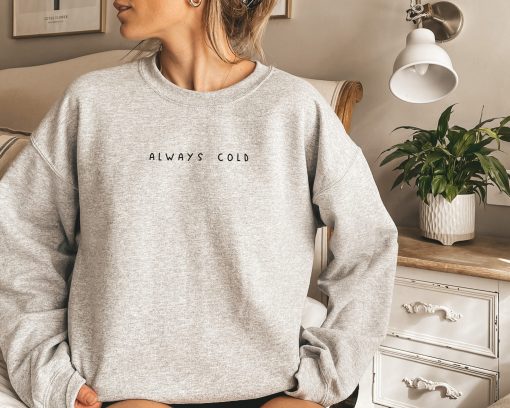 Always Cold I Am Literally Freezing Crewneck Sweatshirt